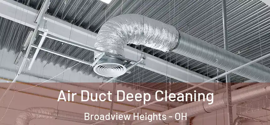 Air Duct Deep Cleaning Broadview Heights - OH
