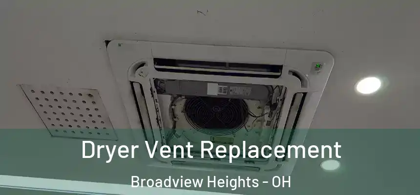  Dryer Vent Replacement Broadview Heights - OH