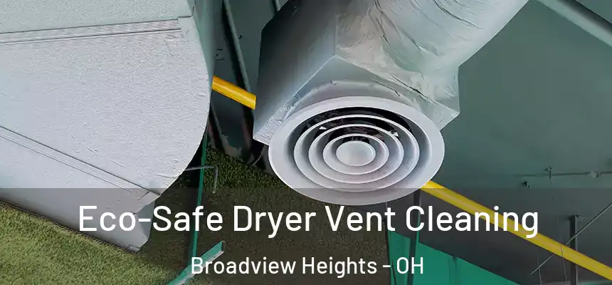  Eco-Safe Dryer Vent Cleaning Broadview Heights - OH