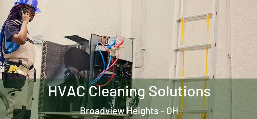  HVAC Cleaning Solutions Broadview Heights - OH