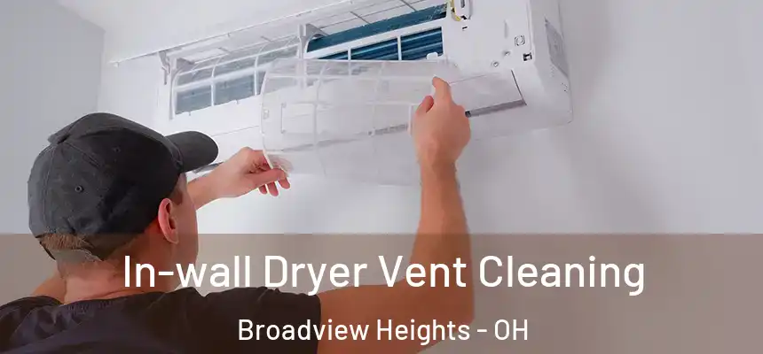 In-wall Dryer Vent Cleaning Broadview Heights - OH