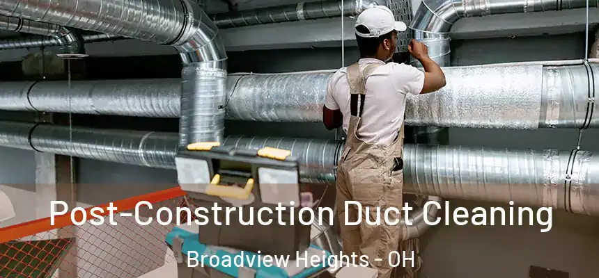  Post-Construction Duct Cleaning Broadview Heights - OH
