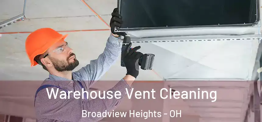  Warehouse Vent Cleaning Broadview Heights - OH