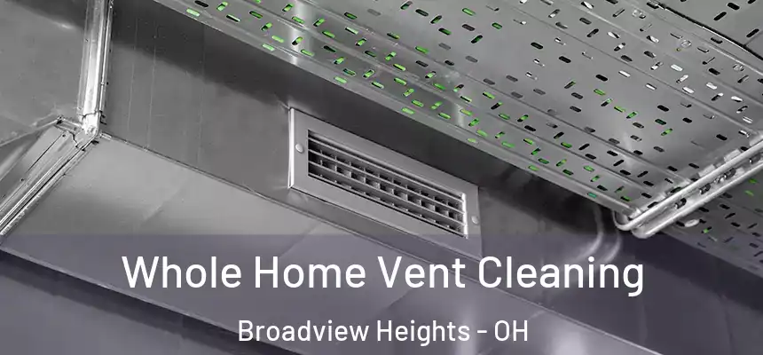  Whole Home Vent Cleaning Broadview Heights - OH